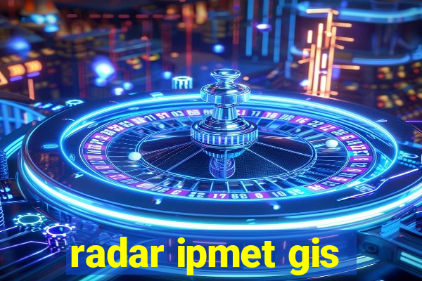 radar ipmet gis